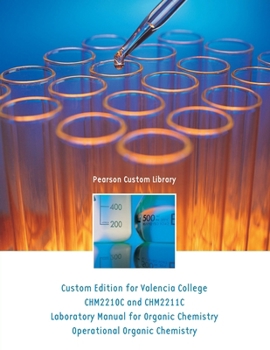 Custom Edition for Valencia College CHM 2210C and CHM 2211C Laboratory Manual for Organic Chemistry Operational Organic Chemistry
