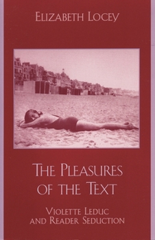 Paperback The Pleasures of the Text: Violette Leduc and Reader Seduction Book