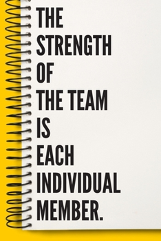The Strength of the Team is each Individual Member.  A beautiful Office Notebook: Lined Notebook / Journal Gift, Notebook for The Strength of the Team ... For The Strength of the Team is each Individu