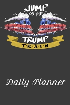 Paperback Jump On The Trump Train Daily Planner: This handy sized daily planner just right for you. Book