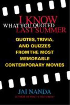 Paperback I Know What You Quoted Last Summer: Quotes and Trivia from the Most Memorable Contemporary Movies Book