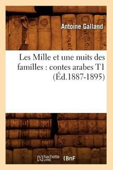 Paperback Les Mille Et Une Nuits Des Familles: Contes Arabes T1 (Éd.1887-1895) [French] Book