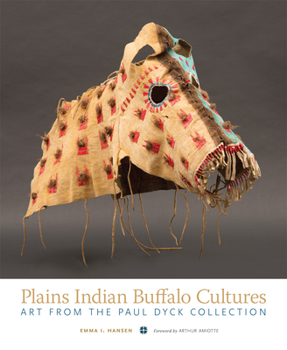 Hardcover Plains Indian Buffalo Cultures: Art from the Paul Dyck Collection Book