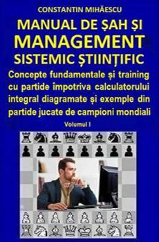 Paperback Manual de Sah Si Management Sistemic Stiintific: Concepte Fundamentale Si Training Cu Partide Impotriva Calculatorului Integral Diagramate Si Exemple [Romanian] Book