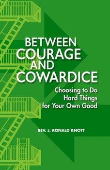 Paperback Between Courage and Cowardice: Choosing to Do Hard Things for Your Own Good Book