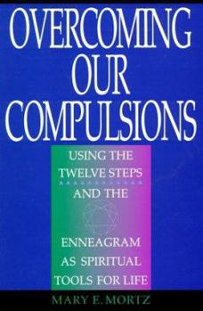 Paperback Overcoming Our Compulsions: Using the Twelve Steps and the Enneagram as Spiritual Tools for Life Book