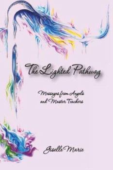 The Lighted Pathway, Messages from Angels and Master Teachers: Messages from Angels and Master Teachers