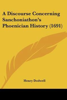 Paperback A Discourse Concerning Sanchoniathon's Phoenician History (1691) Book