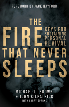 Paperback The Fire that Never Sleeps: Keys to Sustaining Personal Revival Book