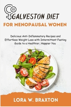 Paperback Galveston Diet for Menopausal Women: Delicious Anti-Inflammatory Recipes and Effortless Weight Loss with Intermittent Fasting Guide to a Healthier, Ha Book