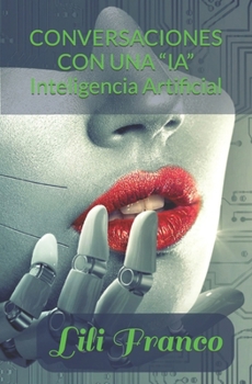 Paperback Conversaciones Con Una "Ia": Explorando el mundo de la "Inteligencia Artificial" [Spanish] Book