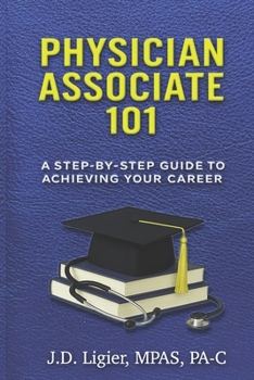 Paperback Physician Associate 101: A Step-By-Step Guide to Achieving Your Career Book