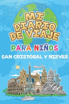 Mi Diario De Viaje Para Niños San Cristóbal y Nieves: 6x9 Diario de viaje para niños I Libreta para completar y colorear I Regalo perfecto para niños ... en San Cristóbal y Nieves (Spanish Edition)