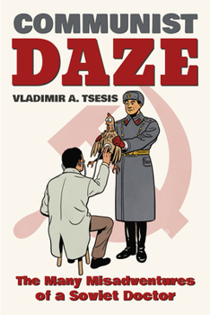 Paperback Communist Daze: The Many Misadventures of a Soviet Doctor Book