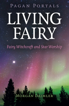 Paperback Pagan Portals - Living Fairy: Fairy Witchcraft and Star Worship Book