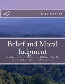 Paperback Belief and Moral Judgment: Considering Implications of a Religious Paradox in Ne Book