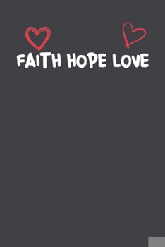 Paperback Faith Hope Love: Lined Notebook Gift For Mom or Girlfriend Affordable Valentine's Day Gift Journal Blank Ruled Papers, Matte Finish cov Book