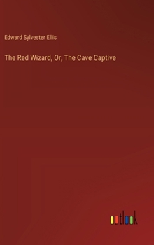 The Red Wizard, Or, The Cave Captive