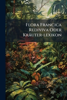 Paperback Flora Francica Rediviva Oder Kräuter-lexikon Book
