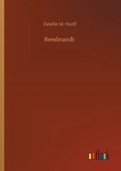 Rembrandt; a Collection of Fifteen Pictures and a Portrait of the Painter