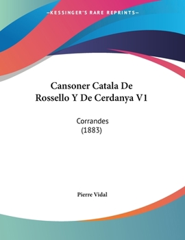 Paperback Cansoner Catala De Rossello Y De Cerdanya V1: Corrandes (1883) [French] Book