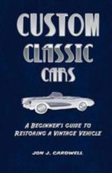 Paperback Custom Classic Cars: A Beginner's Guide to Restoring a Vintage Vehicle Book