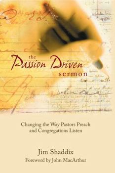 Paperback The Passion-Driven Sermon: Changing the Way Pastors Preach and Congregations Listen Book