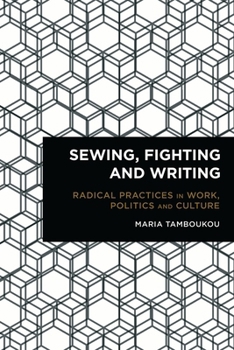 Paperback Sewing, Fighting and Writing: Radical Practices in Work, Politics and Culture Book