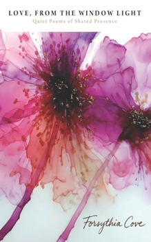 Love, From the Window Light: Quiet Poems of Shared Presence (Forsythia Cove - Poems in Window Light)