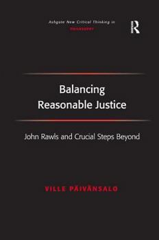 Balancing Reasonable Justice: John Rawls and Crucial Steps Beyond - Book  of the Ashgate New Critical Thinking in Philosophy