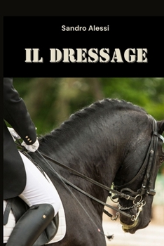 Paperback Il Dressage: L'armonia tra cavallo e cavaliere [Italian] Book