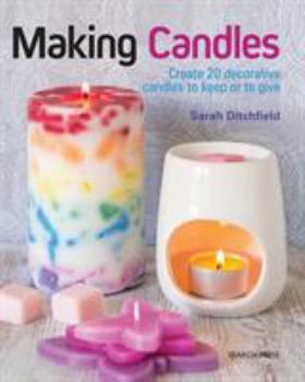 Paperback Making Candles: Create 20 Decorative Candles to Keep or to Give Book