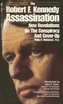 The Robert F. Kennedy Assassination: New Revelations on the Conspiracy & Cover-up, 1968-91