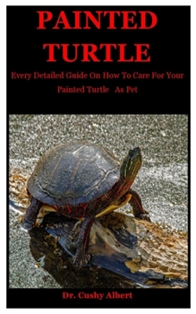 Paperback Painted Turtle: Every Detailed Guide On How To Care For Your Painted Turtle As Pet Book