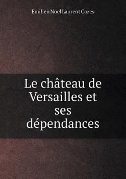 Paperback Le ch?teau de Versailles et ses d?pendances [French] Book
