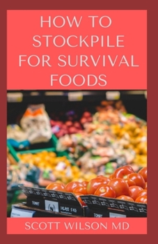 Paperback How to Stockpile for Survivals Foods: The Effective Guide On How You Could Maximize Your Health Everyday Book