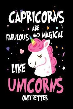 Capricorns Are Fabulous and Magical Like Unicorns Only Better: Astrology Zodiac Sign Unicorn Gift Notebook
