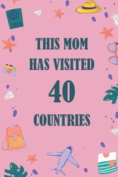 Paperback This Mom Has Visited 40 countries: A Travel Journal to organize your life and working on your goals: Passeword tracker, Gratitude journal, To do list, Book