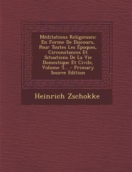 Paperback Méditations Religieuses: En Forme De Discours, Pour Toutes Les Époques, Circonstances Et Situations De La Vie Domestique Et Civile, Volume 5... [French] Book