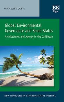 Hardcover Global Environmental Governance and Small States: Architectures and Agency in the Caribbean Book