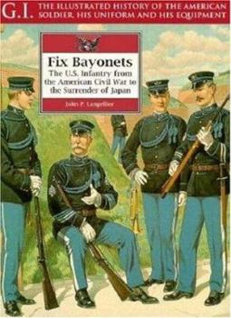 Paperback Fix Bayonets: The U.S. Infantry from the American Civil War to the Surrender of Japan Book