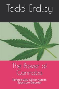 Paperback The Power of Cannabis: Refined CBD Oil for Autism Spectrum Disorder Book