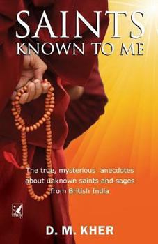 Paperback Saints Known to Me: The true, mysterious anecdotes about unknown saints and sages from British India Book