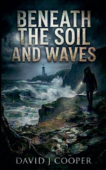 Beneath the Soil and Waves