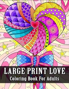 Paperback Large Print Love Coloring Book for Adults: 50 Heart Adult Coloring Book with Adorable Animals, Heart Flower Large Print for Stress Relieving ... Valen [Large Print] Book
