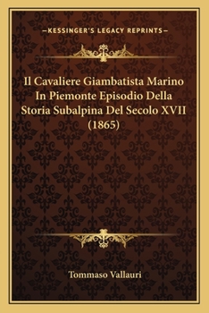 Paperback Il Cavaliere Giambatista Marino In Piemonte Episodio Della Storia Subalpina Del Secolo XVII (1865) [Italian] Book
