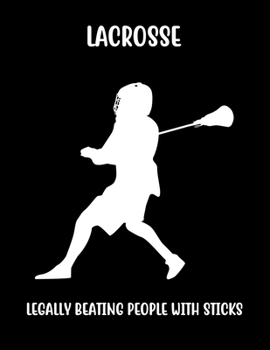 Paperback Lacrosse Legally Beating People with Sticks: Lacrosse Composition Blank Lined Notebook Diary for LAX Girls and Boys Book