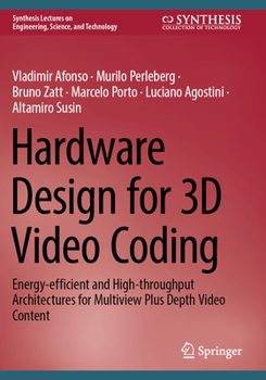 Paperback Hardware Design for 3D Video Coding: Energy-Efficient and High-Throughput Architectures for Multiview Plus Depth Video Content Book
