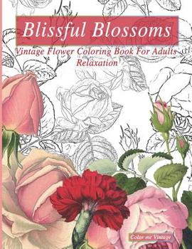 Paperback Blissful Blossoms Vintage flower Coloring Book For Adults Relaxation Book