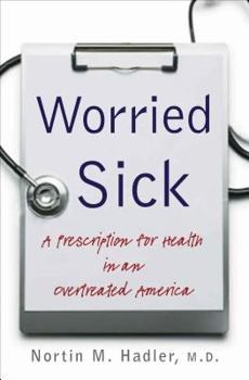 Hardcover Worried Sick: A Prescription for Health in an Overtreated America Book
